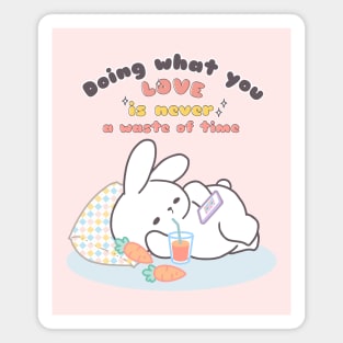 Cute Bunny Relaxing Doing What You Love is Never Waste of Time Magnet